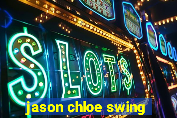 jason chloe swing